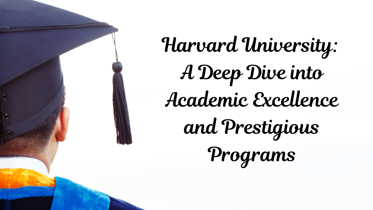 Harvard University: A Deep Dive into Academic Excellence and Prestigious Programs