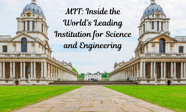 MIT: Inside the World’s Leading Institution for Science and Engineering